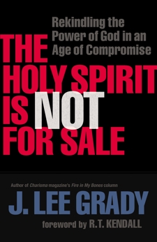 The Holy Spirit Is Not for Sale: Rekindling the Power of God in an Age of Compromise, Grady, J. Lee