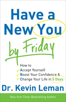 Have a New You by Friday: How to Accept Yourself, Boost Your Confidence & Change Your Life in 5 Days, Leman, Dr. Kevin