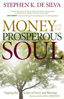 Money and the Prosperous Soul: Tipping the Scales of Favor and Blessing, De Silva, Stephen K.