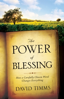 The Power of Blessing: How a Carefully Chosen Word Changes Everything, Timms, David