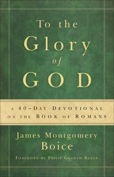 To the Glory of God: A 40-Day Devotional on the Book of Romans, Boice, James Montgomery