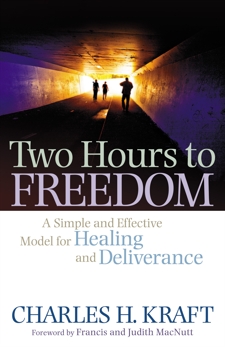Two Hours to Freedom: A Simple and Effective Model for Healing and Deliverance, Kraft, Charles H.
