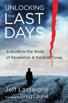 Unlocking the Last Days: A Guide to the Book of Revelation and the End Times, Lasseigne, Jeff