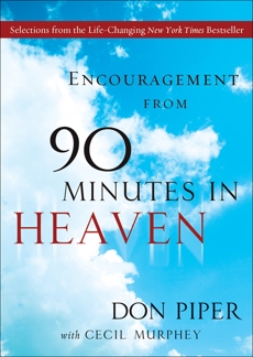 Encouragement from 90 Minutes in Heaven: Selections from the Life-Changing New York Times Bestseller, Murphey, Cecil & Piper, Don