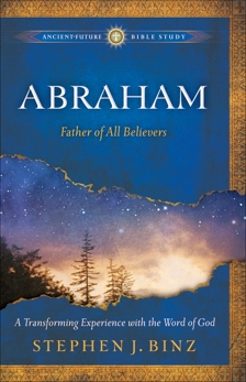 Abraham (Ancient-Future Bible Study): Father of All Believers, Binz, Stephen J.