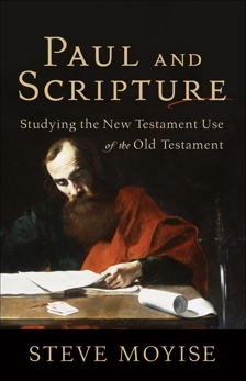 Paul and Scripture: Studying the New Testament Use of the Old Testament, Moyise, Steve