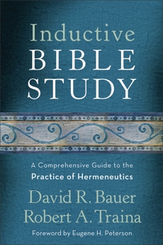 Inductive Bible Study: A Comprehensive Guide to the Practice of Hermeneutics, Bauer, David R. & Traina, Robert A.