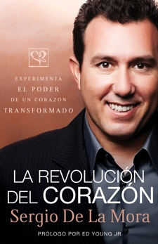 La revolución del corazón: Experimenta el poder de un corazón transformado, De La Mora, Sergio