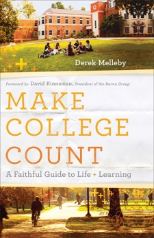 Make College Count: A Faithful Guide to Life and Learning, Melleby, Derek