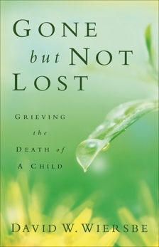 Gone but Not Lost: Grieving the Death of a Child, Wiersbe, David W.