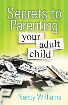 Secrets to Parenting Your Adult Child, Williams, Nancy & Williams, MEd, LPC, Nancy