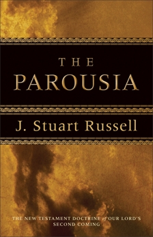 The Parousia: The New Testament Doctrine of Our Lord's Second Coming, Russell, J. Stuart