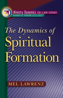 The Dynamics of Spiritual Formation (Ministry Dynamics for a New Century), Lawrenz, Mel