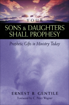 Your Sons and Daughters Shall Prophesy: Prophetic Gifts in Ministry Today, Gentile, Ernest B.