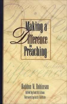 Making a Difference in Preaching: Haddon Robinson on Biblical Preaching, Robinson, Haddon W.