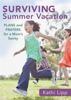 Surviving Summer Vacation (Ebook Shorts): Plans and Prayers for a Mom's Sanity, Lipp, Kathi