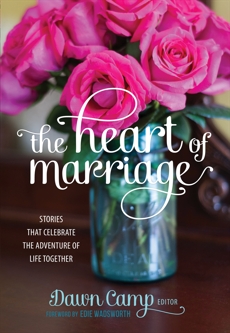 The Heart of Marriage: Stories That Celebrate the Adventure of Life Together, 