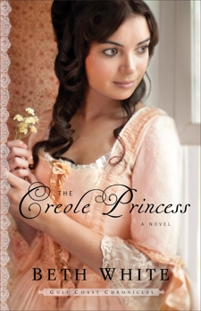 The Creole Princess (Gulf Coast Chronicles Book #2): A Novel, White, Beth