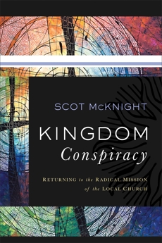 Kingdom Conspiracy: Returning to the Radical Mission of the Local Church, McKnight, Scot