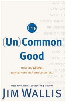 The (Un)Common Good: How the Gospel Brings Hope to a World Divided, Wallis, Jim