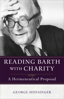 Reading Barth with Charity: A Hermeneutical Proposal, Hunsinger, George