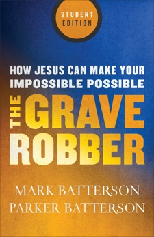 The Grave Robber: How Jesus Can Make Your Impossible Possible, Batterson, Parker & Batterson, Mark