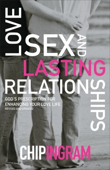 Love, Sex, and Lasting Relationships: God's Prescription for Enhancing Your Love Life, Ingram, Chip