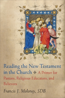 Reading the New Testament in the Church: A Primer for Pastors, Religious Educators, and Believers, Moloney, Francis J. SDB