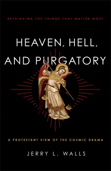 Heaven, Hell, and Purgatory: Rethinking the Things That Matter Most, Walls, Jerry L.