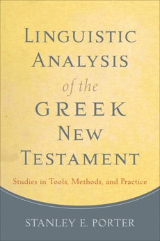 Linguistic Analysis of the Greek New Testament: Studies in Tools, Methods, and Practice, Porter, Stanley E.