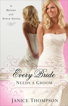 Every Bride Needs a Groom (Brides with Style Book #1): A Novel, Thompson, Janice