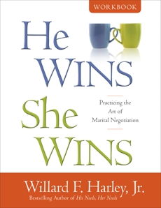 He Wins, She Wins Workbook: Practicing the Art of Marital Negotiation, Harley, Willard F. Jr.