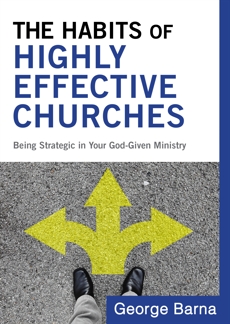 The Habits of Highly Effective Churches: Being Strategic in Your God-Given Ministry, Barna, George