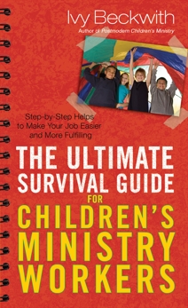 The Ultimate Survival Guide for Children's Ministry Workers, Beckwith, Ivy