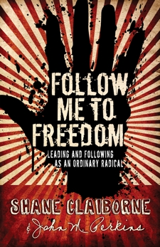 Follow Me to Freedom: Leading and Following As an Ordinary Radical, Perkins, John M. & Claiborne, Shane