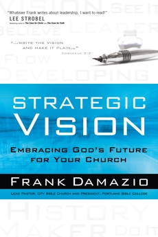 Strategic Vision: Embracing God's Future for Your Church, Damazio, Frank