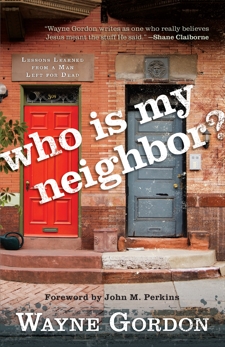 Who Is My Neighbor?: Lessons Learned From a Man Left for Dead, Gordon, Wayne