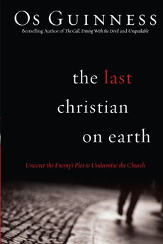 The Last Christian on Earth: Uncover the Enemy's Plot to Undermine the Church, Guinness, Os