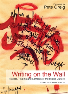 Writing on the Wall: Prayers, Psalms and Laments of the Rising Culture, Heasley, Brian