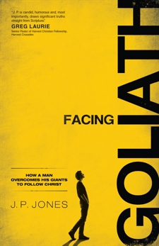 Facing Goliath: How a Man Overcomes His Giants to Follow Christ, Jones, J. P.