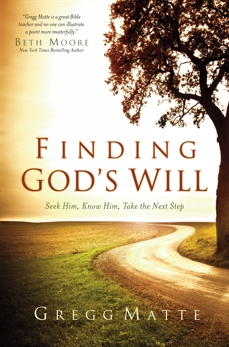 Finding God's Will: Seek Him, Know Him, Take the Next Step, Matte, Gregg