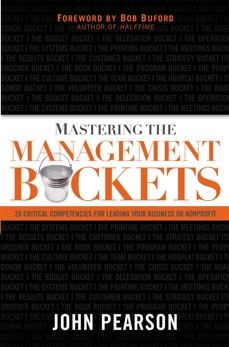 Mastering the Management Buckets: 20 Critical Competencies for Leading Your Business or Non-Profit, Pearson, John