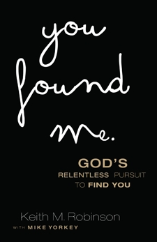You Found Me: God's Relentless Pursuit to Find You, Robinson, Keith M. & Yorkey, Mike