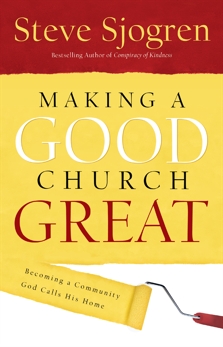 Making a Good Church Great: Becoming a Community God Calls Home, Sjogren, Steve