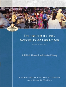 Introducing World Missions (Encountering Mission): A Biblical, Historical, and Practical Survey, Moreau, A. Scott & Corwin, Gary R. & McGee, Gary B.