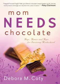 Mom Needs Chocolate: Hugs, Humor and Hope for Surviving Motherhood, Coty, Debora M.