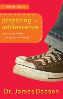 Preparing for Adolescence: How to Survive the Coming Years of Change, Dobson, Dr. James