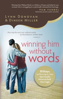 Winning Him Without Words: 10 Keys to Thriving in Your Spiritually Mismatched Marriage, Donovan, Lynn & Miller, Dineen