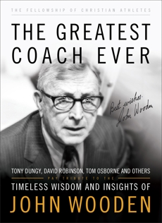 The Greatest Coach Ever (The Heart of a Coach Series): Timeless Wisdom and Insights of John Wooden, Fellowship of Christian Athletes