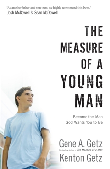 The Measure of a Young Man: Become the Man God Wants You to Be, Getz, Gene A. & Getz, Kenton